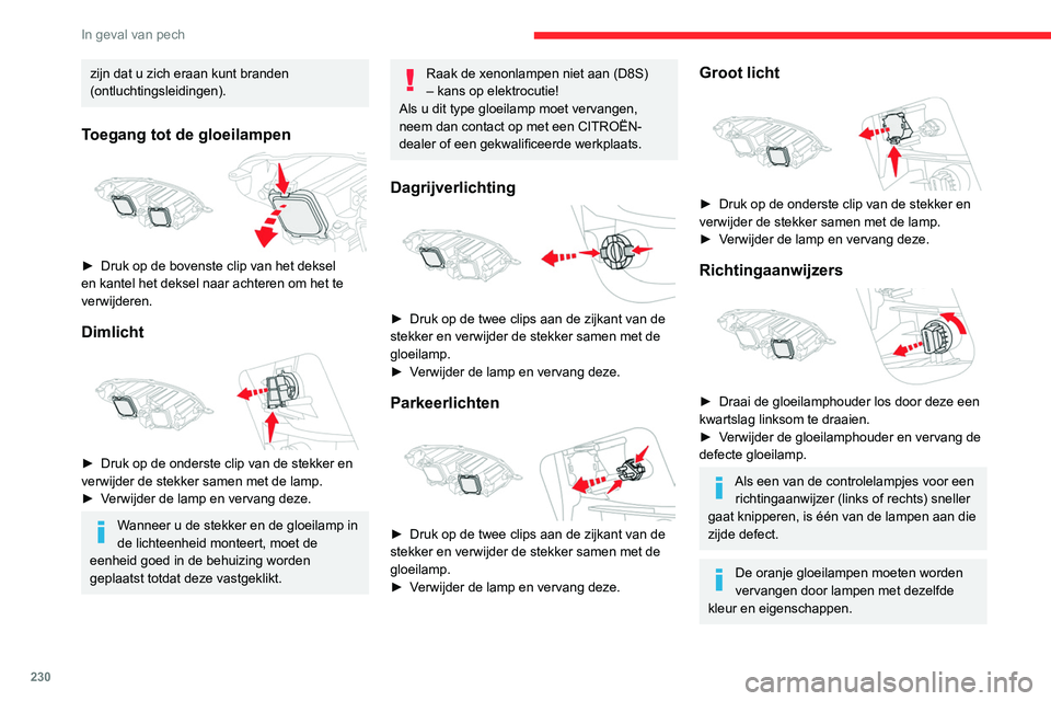 CITROEN JUMPER SPACETOURER 2021  Instructieboekjes (in Dutch) 230
In geval van pech
Dagrijverlichting/
parkeerlichten
 
 
Raadpleeg het CITROËN-netwerk of een 
gekwalificeerde werkplaats om dit type lampen 
te laten vervangen.
Het CITROËN-netwerk kan u voor de