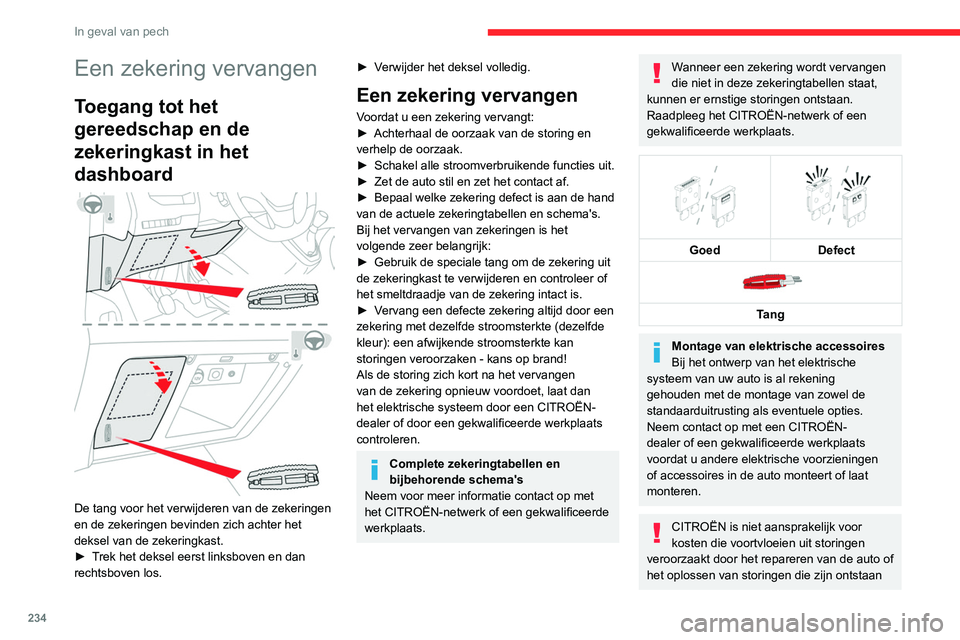 CITROEN JUMPER SPACETOURER 2021  Instructieboekjes (in Dutch) 234
In geval van pech
door de montage van accessoires die niet 
door CITROËN zijn geleverd of aanbevolen, 
of die niet zijn gemonteerd in 
overeenstemming met de aanbevelingen. Dit 
geldt met name al