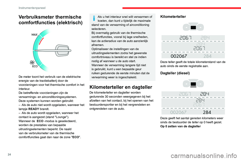 CITROEN JUMPER SPACETOURER 2021  Instructieboekjes (in Dutch) 24
Instrumentenpaneel
 
► Druk bij aangezet contact op de toets totdat 
de dagteller op 0 staat.
Dimmer 
dashboardverlichting
Met dit systeem kunt u de lichtsterkte van de 
dashboardverlichting hand