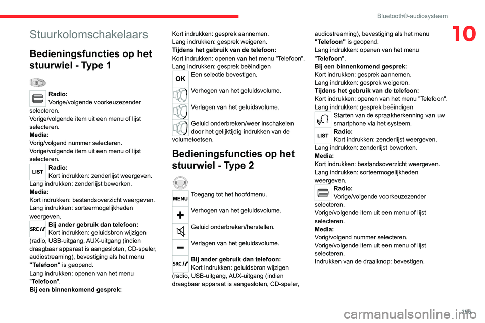 CITROEN JUMPER SPACETOURER 2021  Instructieboekjes (in Dutch) 255
Bluetooth®-audiosysteem
10Stuurkolomschakelaars
Bedieningsfuncties op het 
stuurwiel - Type 1
  
Radio:
Vorige/volgende voorkeuzezender 
selecteren.
Vorige/volgende item uit een menu of lijst 
se