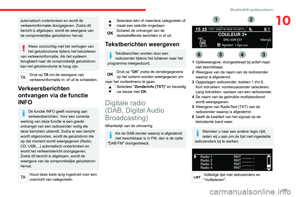 CITROEN JUMPER SPACETOURER 2021  Instructieboekjes (in Dutch) 257
Bluetooth®-audiosysteem
10automatisch onderbroken en wordt de 
verkeersinformatie doorgegeven. Zodra dit 
bericht is afgelopen, wordt de weergave van 
de oorspronkelijke geluidsbron hervat.
Wees 