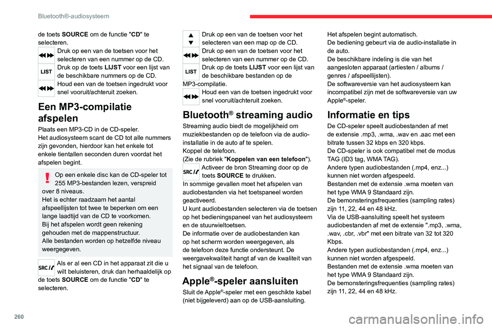 CITROEN JUMPER SPACETOURER 2021  Instructieboekjes (in Dutch) 260
Bluetooth®-audiosysteem
de toets SOURCE om de functie "CD" te 
selecteren.
Druk op een van de toetsen voor het 
selecteren van een nummer op de CD.
Druk op de toets LIJST voor een lijst v