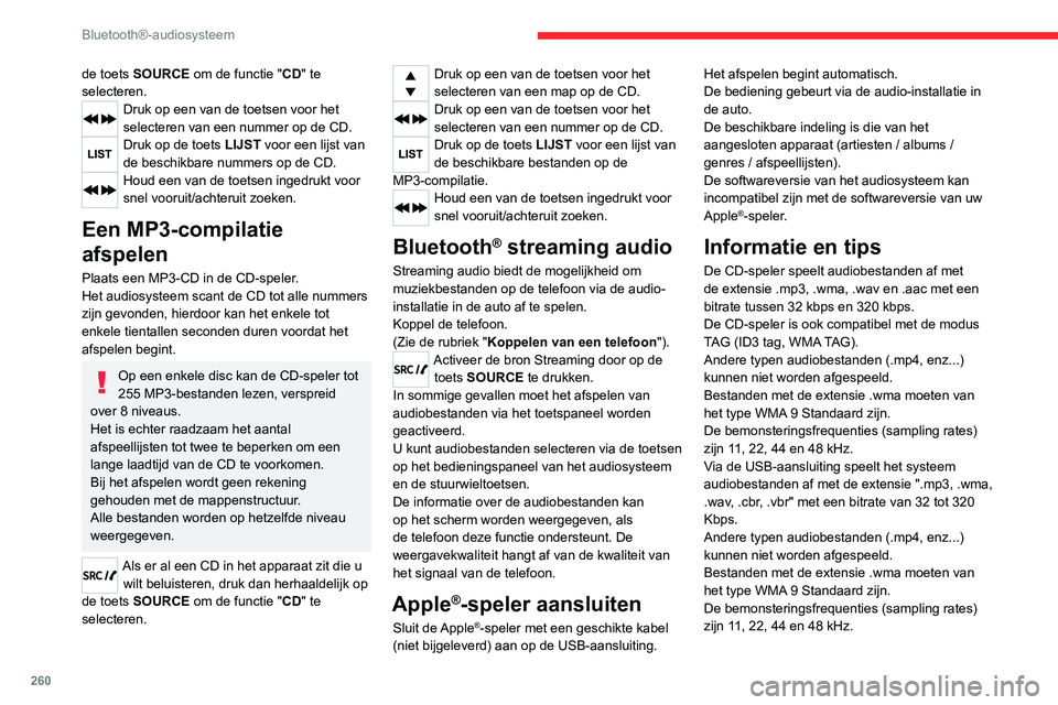 CITROEN JUMPER SPACETOURER 2021 Instructieboekjes (in Dutch) 260
Bluetooth®-audiosysteem
de toets SOURCE om de functie "CD" te
selecteren.
Druk op een van de toetsen voor het
selecteren van een nummer op de CD.
Druk op de toets LIJST voor een lijst v CITROEN JUMPER SPACETOURER 2021 Instructieboekjes (in Dutch) 260
Bluetooth®-audiosysteem
de toets SOURCE om de functie "CD" te
selecteren.
Druk op een van de toetsen voor het
selecteren van een nummer op de CD.
Druk op de toets LIJST voor een lijst v