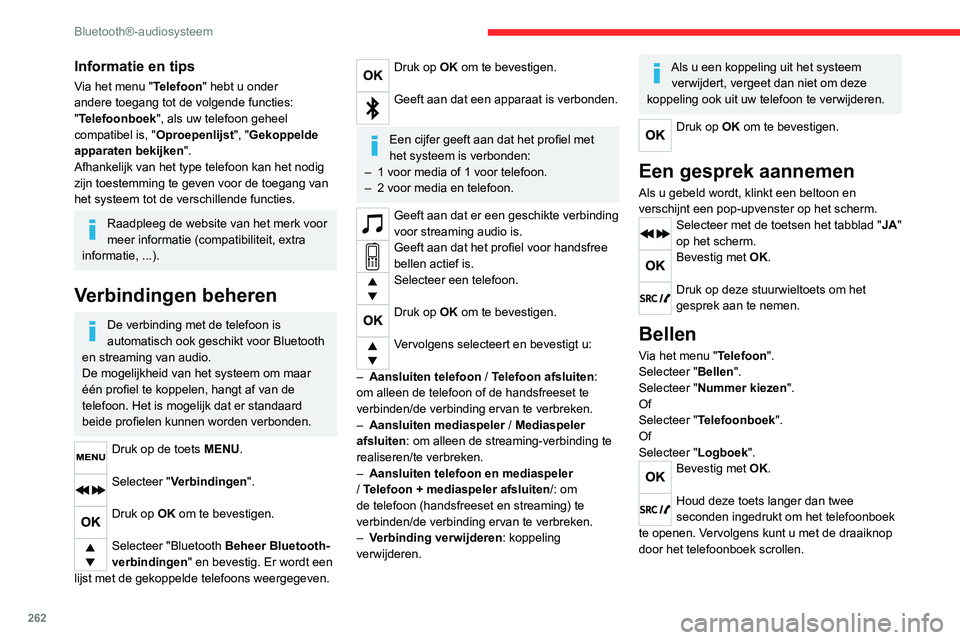 CITROEN JUMPER SPACETOURER 2021 Instructieboekjes (in Dutch) 262
Bluetooth®-audiosysteem
Informatie en tips
Via het menu "Telefoon" hebt u onder
andere toegang tot de volgende functies:
"Telefoonboek", als uw telefoon geheel
compatibel is, & CITROEN JUMPER SPACETOURER 2021 Instructieboekjes (in Dutch) 262
Bluetooth®-audiosysteem
Informatie en tips
Via het menu "Telefoon" hebt u onder
andere toegang tot de volgende functies:
"Telefoonboek", als uw telefoon geheel
compatibel is, &