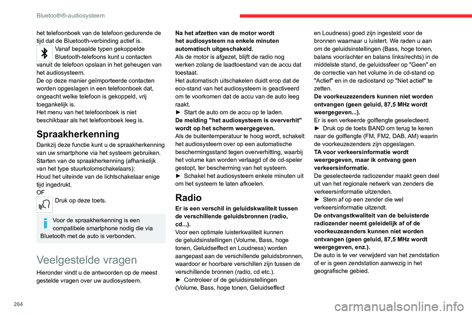 CITROEN JUMPER SPACETOURER 2021  Instructieboekjes (in Dutch) 264
Bluetooth®-audiosysteem
het telefoonboek van de telefoon gedurende de 
tijd dat de Bluetooth-verbinding actief is.
Vanaf bepaalde typen gekoppelde 
Bluetooth-telefoons kunt u contacten 
vanuit de