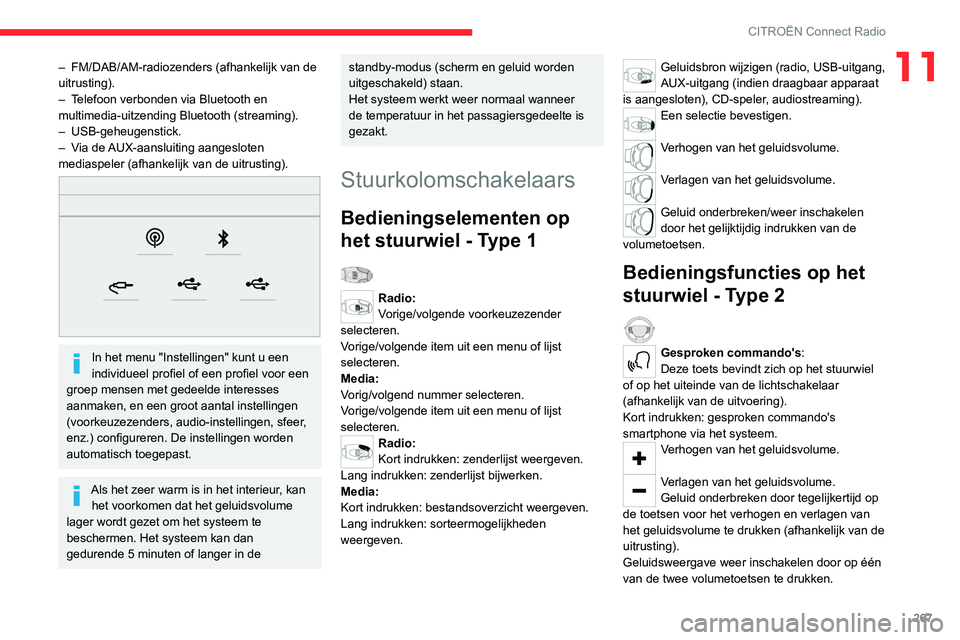 CITROEN JUMPER SPACETOURER 2021  Instructieboekjes (in Dutch) 267
CITROËN Connect Radio
11– FM/DAB/AM-radiozenders (afhankelijk van de 
uitrusting).
–
 
T
 elefoon verbonden via Bluetooth en 
multimedia-uitzending Bluetooth (streaming).
–
  USB-geheugenst