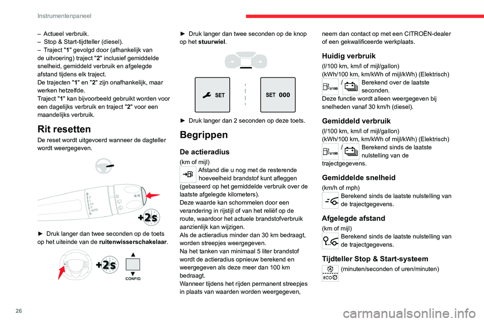 CITROEN JUMPER SPACETOURER 2021  Instructieboekjes (in Dutch) 26
Instrumentenpaneel
Als uw auto is uitgerust met Stop & Start, 
registreert een teller hoelang de STOP-stand 
tijdens een traject is geactiveerd.
De tijdteller wordt gereset telkens wanneer het 
con