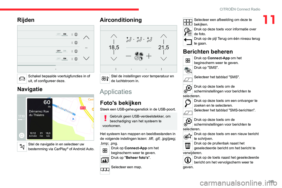 CITROEN JUMPER SPACETOURER 2021  Instructieboekjes (in Dutch) 269
CITROËN Connect Radio
11Rijden 
 
Schakel bepaalde voertuigfuncties in of 
uit, of configureer deze.
Navigatie 
 
Stel de navigatie in en selecteer uw 
bestemming via CarPlay®  of Android Auto.
