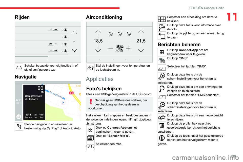 CITROEN JUMPER SPACETOURER 2021 Instructieboekjes (in Dutch) 269
CITROËN Connect Radio
11Rijden
Schakel bepaalde voertuigfuncties in of
uit, of configureer deze.
Navigatie
Stel de navigatie in en selecteer uw
bestemming via CarPlay® of Android Auto.
CITROEN JUMPER SPACETOURER 2021 Instructieboekjes (in Dutch) 269
CITROËN Connect Radio
11Rijden
Schakel bepaalde voertuigfuncties in of
uit, of configureer deze.
Navigatie
Stel de navigatie in en selecteer uw
bestemming via CarPlay® of Android Auto.