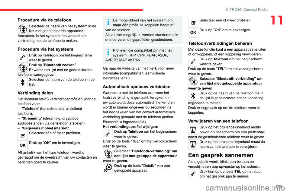 CITROEN JUMPER SPACETOURER 2021 Instructieboekjes (in Dutch) 275
CITROËN Connect Radio
11Procedure via de telefoon
Selecteer de naam van het systeem in de
lijst met gedetecteerde apparaten.
Accepteer, in het systeem, het verzoek om
verbinding met de telefoon CITROEN JUMPER SPACETOURER 2021 Instructieboekjes (in Dutch) 275
CITROËN Connect Radio
11Procedure via de telefoon
Selecteer de naam van het systeem in de
lijst met gedetecteerde apparaten.
Accepteer, in het systeem, het verzoek om
verbinding met de telefoon