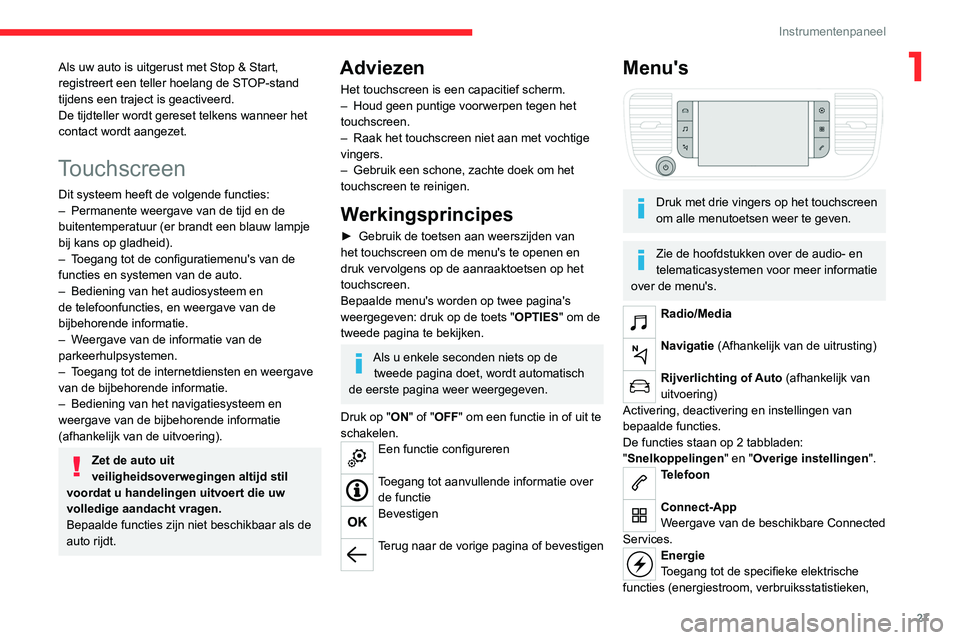 CITROEN JUMPER SPACETOURER 2021  Instructieboekjes (in Dutch) 27
Instrumentenpaneel
1Als uw auto is uitgerust met Stop & Start, 
registreert een teller hoelang de STOP-stand 
tijdens een traject is geactiveerd.
De tijdteller wordt gereset telkens wanneer het 
co