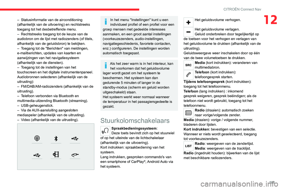 CITROEN JUMPER SPACETOURER 2021  Instructieboekjes (in Dutch) 281
CITROËN Connect Nav
12– Statusinformatie van de airconditioning 
(afhankelijk van de uitvoering) en rechtstreeks 
toegang tot het desbetreffende menu.
–
 
Rechtstreeks toegang tot de keuze va