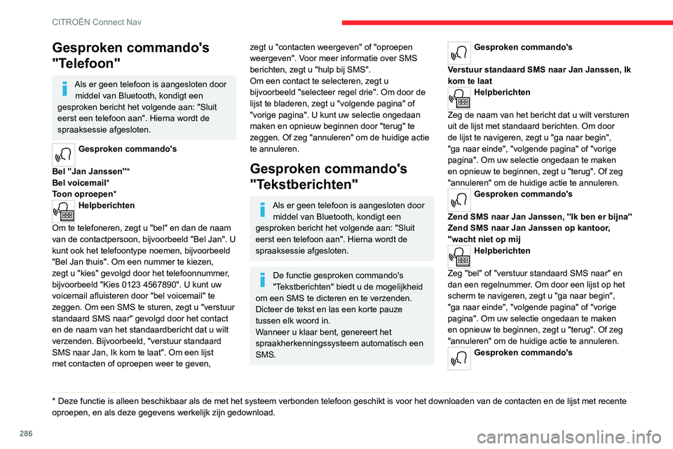 CITROEN JUMPER SPACETOURER 2021 Instructieboekjes (in Dutch) 286
CITROËN Connect Nav
Gesproken commando's
"Telefoon"
Als er geen telefoon is aangesloten door middel van Bluetooth, kondigt een
gesproken bericht het volgende aan: "Sluit
eerst CITROEN JUMPER SPACETOURER 2021 Instructieboekjes (in Dutch) 286
CITROËN Connect Nav
Gesproken commando's
"Telefoon"
Als er geen telefoon is aangesloten door middel van Bluetooth, kondigt een
gesproken bericht het volgende aan: "Sluit
eerst