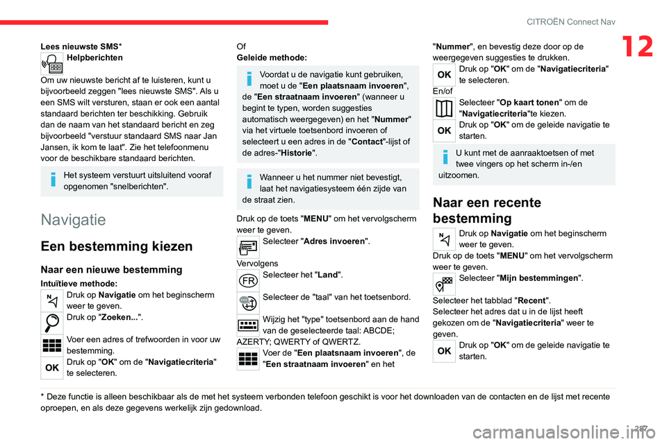 CITROEN JUMPER SPACETOURER 2021 Instructieboekjes (in Dutch) 287
CITROËN Connect Nav
12Lees nieuwste SMS*Helpberichten
Om uw nieuwste bericht af te luisteren, kunt u
bijvoorbeeld zeggen "lees nieuwste SMS". Als u
een SMS wilt versturen, staan er ook CITROEN JUMPER SPACETOURER 2021 Instructieboekjes (in Dutch) 287
CITROËN Connect Nav
12Lees nieuwste SMS*Helpberichten
Om uw nieuwste bericht af te luisteren, kunt u
bijvoorbeeld zeggen "lees nieuwste SMS". Als u
een SMS wilt versturen, staan er ook