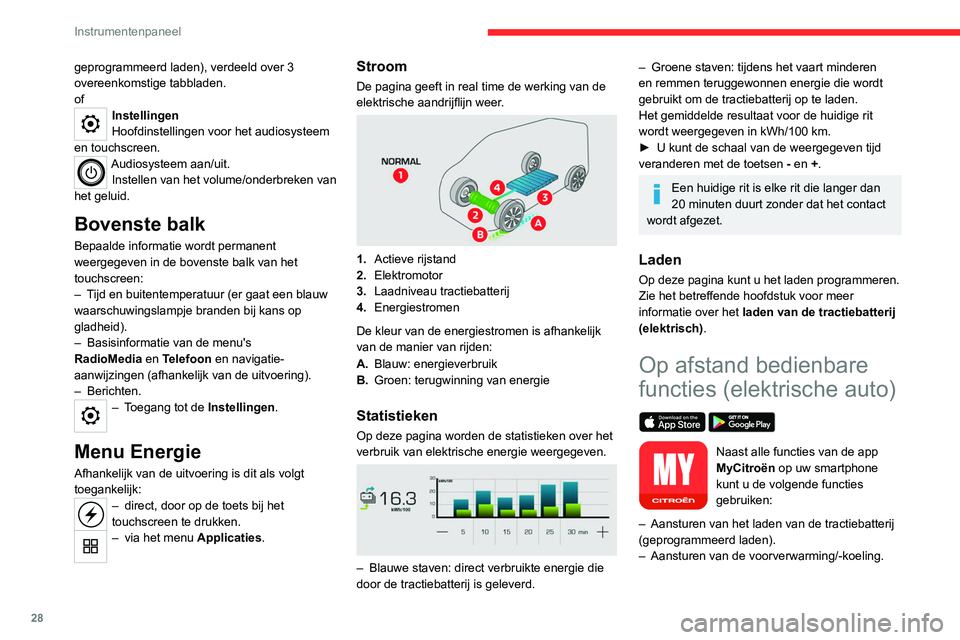 CITROEN JUMPER SPACETOURER 2021  Instructieboekjes (in Dutch) 28
Instrumentenpaneel
– Aflezen van de laadtoestand en de actieradius 
van de auto.
Installatieprocedure
►  Download de app  MyCitroën vanaf de voor 
uw smartphone geschikte online store.
►  Ma