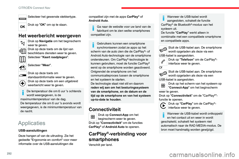 CITROEN JUMPER SPACETOURER 2021 Instructieboekjes (in Dutch) 292
CITROËN Connect Nav
Selecteer het gewenste stekkertype.
Druk op "OK" om op te slaan.
Het weerbericht weergeven
Druk op Navigatie om het beginscherm
weer te geven.
Druk op deze toets om CITROEN JUMPER SPACETOURER 2021 Instructieboekjes (in Dutch) 292
CITROËN Connect Nav
Selecteer het gewenste stekkertype.
Druk op "OK" om op te slaan.
Het weerbericht weergeven
Druk op Navigatie om het beginscherm
weer te geven.
Druk op deze toets om