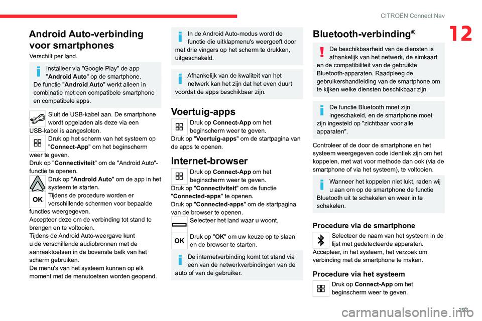 CITROEN JUMPER SPACETOURER 2021 Instructieboekjes (in Dutch) 293
CITROËN Connect Nav
12Android Auto-verbinding voor smartphones
Verschilt per land.
Installeer via "Google Play" de app
"Android Auto" op de smartphone.
De functie "Android Au CITROEN JUMPER SPACETOURER 2021 Instructieboekjes (in Dutch) 293
CITROËN Connect Nav
12Android Auto-verbinding voor smartphones
Verschilt per land.
Installeer via "Google Play" de app
"Android Auto" op de smartphone.
De functie "Android Au