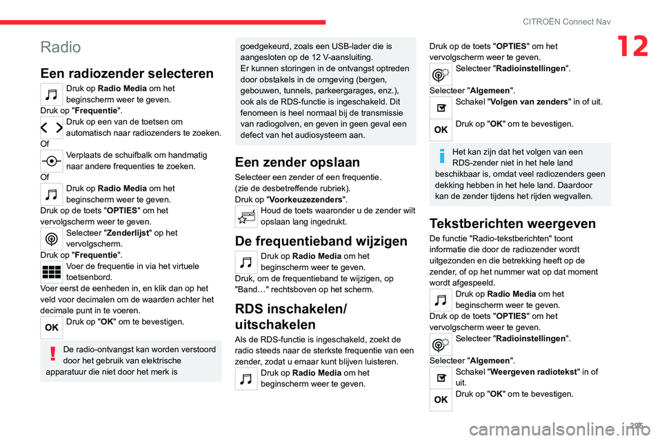 CITROEN JUMPER SPACETOURER 2021 Instructieboekjes (in Dutch) 295
CITROËN Connect Nav
12Radio
Een radiozender selecteren
Druk op Radio Media om het
beginscherm weer te geven.
Druk op "Frequentie".
Druk op een van de toetsen om
automatisch naar radioze CITROEN JUMPER SPACETOURER 2021 Instructieboekjes (in Dutch) 295
CITROËN Connect Nav
12Radio
Een radiozender selecteren
Druk op Radio Media om het
beginscherm weer te geven.
Druk op "Frequentie".
Druk op een van de toetsen om
automatisch naar radioze