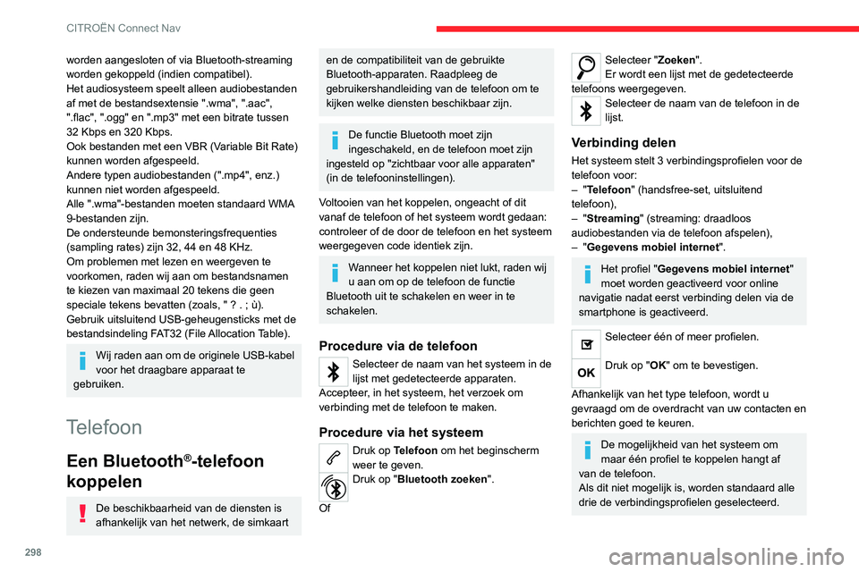 CITROEN JUMPER SPACETOURER 2021 Instructieboekjes (in Dutch) 298
CITROËN Connect Nav
worden aangesloten of via Bluetooth-streaming
worden gekoppeld (indien compatibel).
Het audiosysteem speelt alleen audiobestanden
af met de bestandsextensie ".wma", CITROEN JUMPER SPACETOURER 2021 Instructieboekjes (in Dutch) 298
CITROËN Connect Nav
worden aangesloten of via Bluetooth-streaming
worden gekoppeld (indien compatibel).
Het audiosysteem speelt alleen audiobestanden
af met de bestandsextensie ".wma",