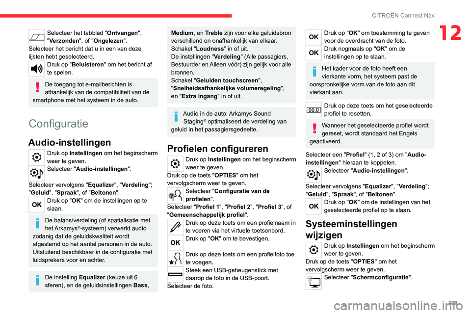 CITROEN JUMPER SPACETOURER 2021  Instructieboekjes (in Dutch) 301
CITROËN Connect Nav
12Selecteer het tabblad "Ontvangen", 
"Verzonden", of "Ongelezen".
Selecteer het bericht dat u in een van deze 
lijsten hebt geselecteerd.
Druk op "
