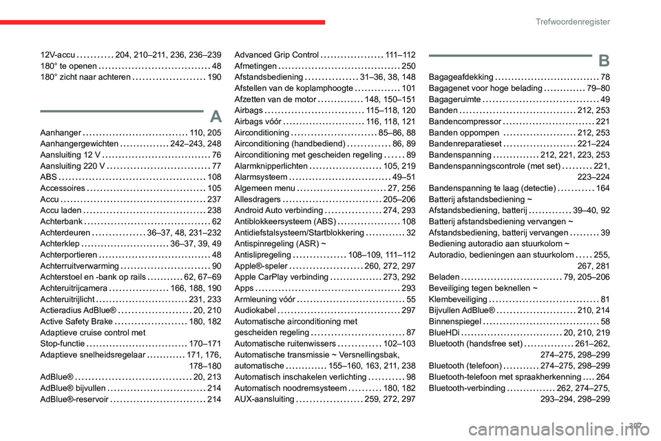 CITROEN JUMPER SPACETOURER 2021  Instructieboekjes (in Dutch) 307
Trefwoordenregister
12V-accu    204, 210–211, 236, 236–239
180° te openen     
48
180° zicht naar achteren
    
190
A
Aanhanger     110, 205
Aanhangergewichten     
242–243, 248
Aansluitin