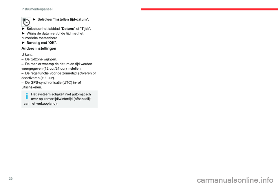 CITROEN JUMPER SPACETOURER 2021  Instructieboekjes (in Dutch) 30
Instrumentenpaneel
► Selecteer "Instellen tijd-datum ". 
►
 
Selecteer het tabblad " Datum:

" of "Tijd:".
►
 
Wijzig de datum en/of de tijd met het 
numerieke toetsen