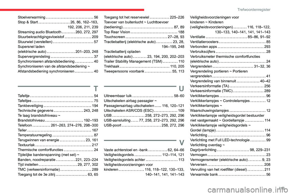 CITROEN JUMPER SPACETOURER 2021  Instructieboekjes (in Dutch) 313
Trefwoordenregister
Stoelverwarming     56
Stop & Start     
26, 86, 162–163,  
192, 206, 211, 239
Streaming audio Bluetooth
    
260, 272, 297
Stuurbekrachtigingsvloeistof
    
209
Stuurwiel (v