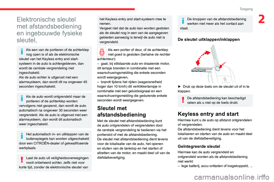 CITROEN JUMPER SPACETOURER 2021  Instructieboekjes (in Dutch) 31
Toegang 
2Elektronische sleutel 
met afstandsbediening 
en ingebouwde fysieke 
sleutel,
Als een van de portieren of de achterklep nog open is of als de elektronische 
sleutel van het Keyless entry 