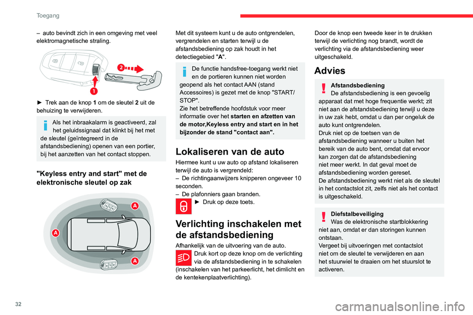 CITROEN JUMPER SPACETOURER 2021  Instructieboekjes (in Dutch) 32
Toegang 
Vergrendelen van de auto
Wanneer de portieren onder het rijden 
zijn vergrendeld, kunnen hulpdiensten in 
noodgevallen lastig in de auto komen.
Neem uit veiligheidsoverwegingen de sleutel 