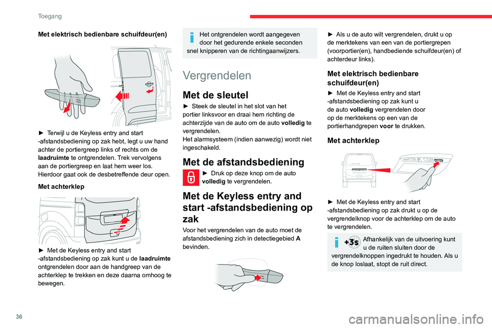 CITROEN JUMPER SPACETOURER 2021  Instructieboekjes (in Dutch) 36
Toegang 
Zorg ervoor dat het sluiten van de ruiten 
niet door voorwerpen of personen wordt 
gehinderd.
Let vooral goed op als kinderen de ruiten 
bedienen.
Als de auto niet is voorzien van een  ala