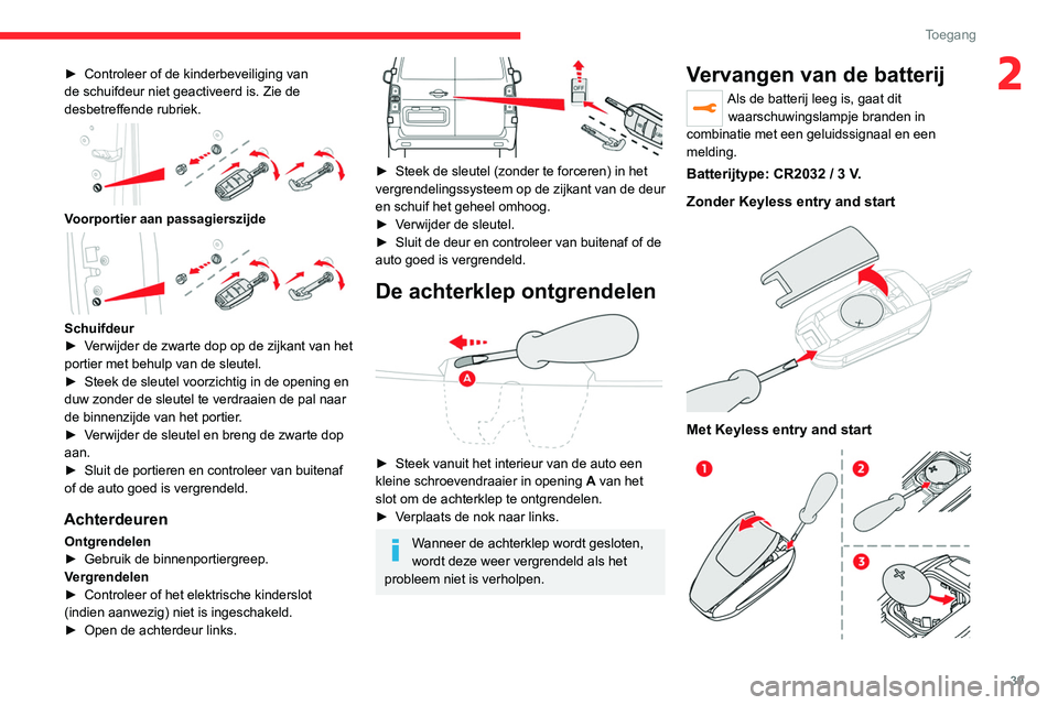 CITROEN JUMPER SPACETOURER 2021  Instructieboekjes (in Dutch) 39
Toegang 
2► Controleer of de kinderbeveiliging van 
de schuifdeur niet geactiveerd is. Zie de 
desbetreffende rubriek.
 
 
Voorportier aan passagierszijde 
 
Schuifdeur
►  V erwijder de zwarte 