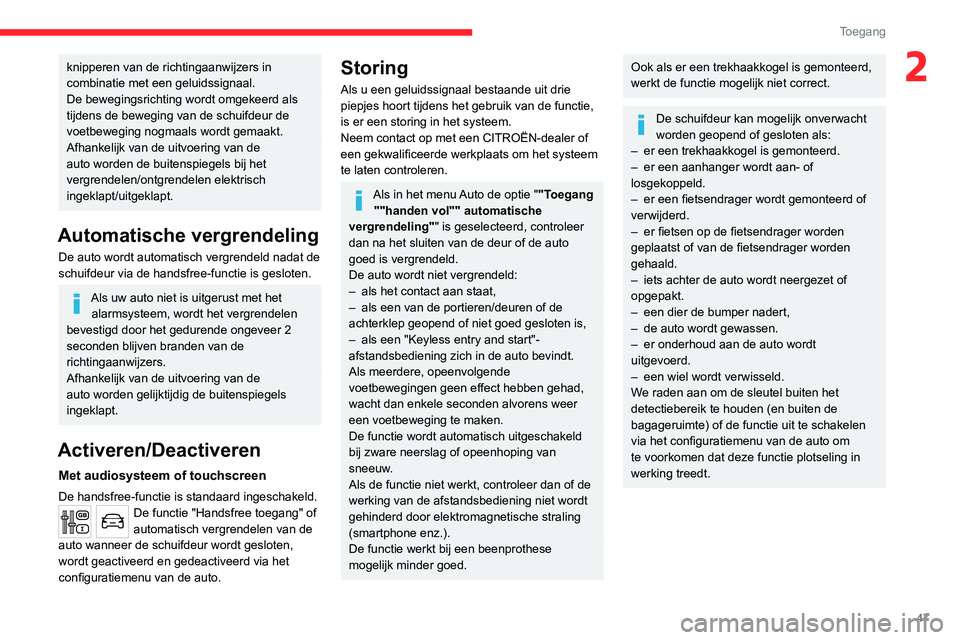 CITROEN JUMPER SPACETOURER 2021  Instructieboekjes (in Dutch) 47
Toegang 
2knipperen van de richtingaanwijzers in 
combinatie met een geluidssignaal.
De bewegingsrichting wordt omgekeerd als 
tijdens de beweging van de schuifdeur de 
voetbeweging nogmaals wordt 