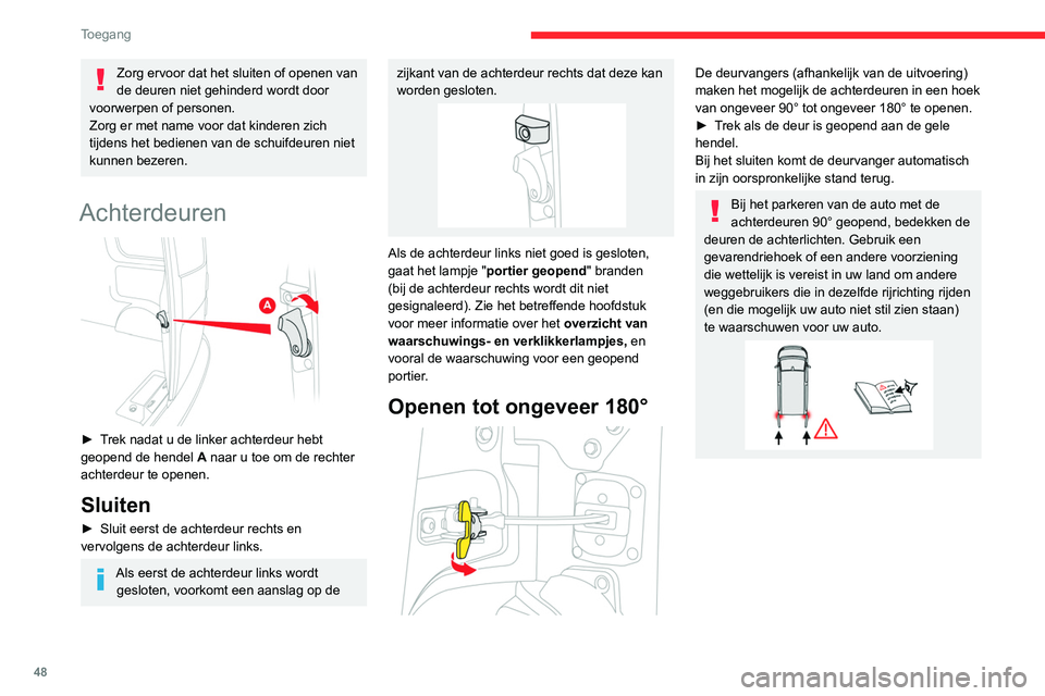 CITROEN JUMPER SPACETOURER 2021  Instructieboekjes (in Dutch) 48
Toegang 
Achterklep
Openen 
 
► Trek na het ontgrendelen van de auto aan de 
handgreep en open de achterklep.
Sluiten
►  Trek de achterklep omlaag aan de handgreep 
aan de binnenzijde en vergre