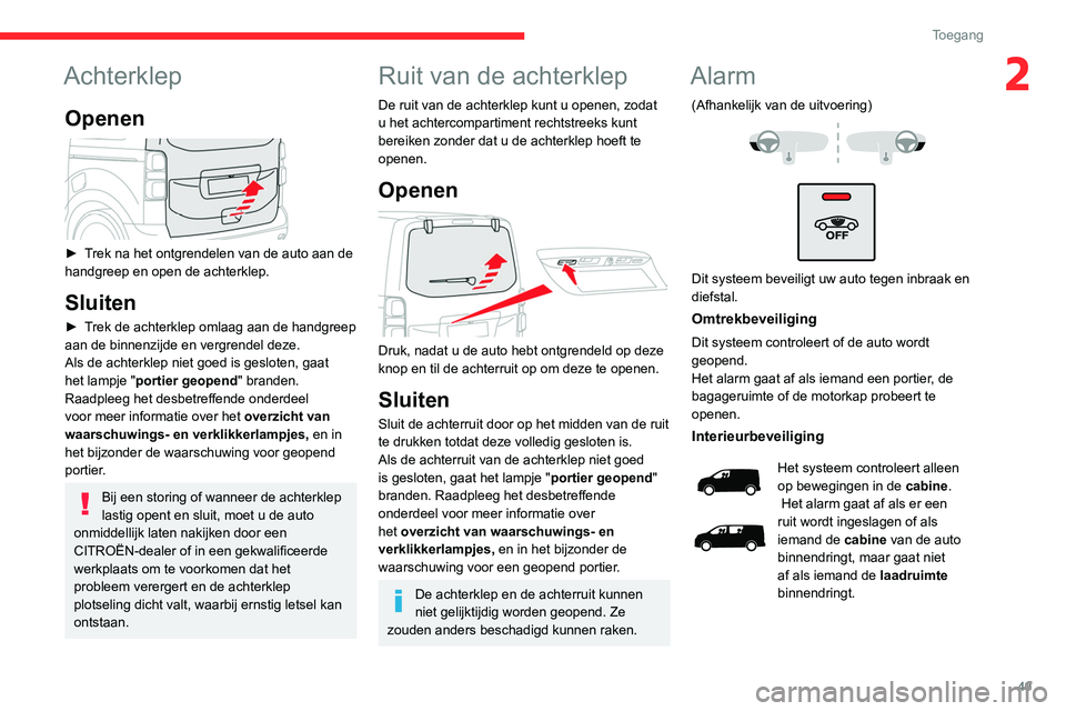 CITROEN JUMPER SPACETOURER 2021 Instructieboekjes (in Dutch) 49
Toegang
2Achterklep
Openen
► Trek na het ontgrendelen van de auto aan de
handgreep en open de achterklep.
Sluiten
► Trek de achterklep omlaag aan de handgreep
aan de binnenzijde en vergre CITROEN JUMPER SPACETOURER 2021 Instructieboekjes (in Dutch) 49
Toegang
2Achterklep
Openen
► Trek na het ontgrendelen van de auto aan de
handgreep en open de achterklep.
Sluiten
► Trek de achterklep omlaag aan de handgreep
aan de binnenzijde en vergre