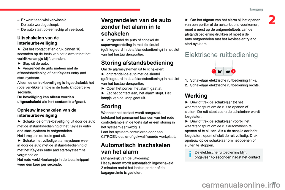 CITROEN JUMPER SPACETOURER 2021  Instructieboekjes (in Dutch) 51
Toegang 
2– Er wordt een wiel verwisseld.
–  De auto wordt gesleept.
–
 
De auto staat op een schip of veerboot.
Uitschakelen van de 
interieurbeveiliging
► Zet het contact af en druk binne