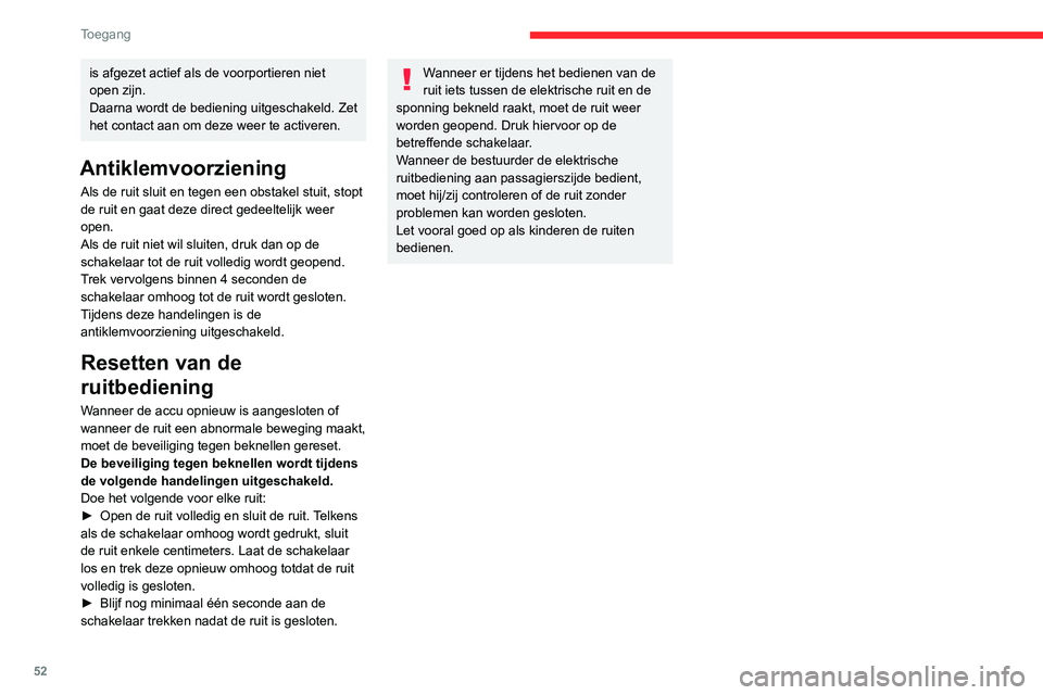 CITROEN JUMPER SPACETOURER 2021  Instructieboekjes (in Dutch) 52
Toegang 
is afgezet actief als de voorportieren niet 
open zijn. 
Daarna wordt de bediening uitgeschakeld. Zet 
het contact aan om deze weer te activeren.
Antiklemvoorziening
Als de ruit sluit en t