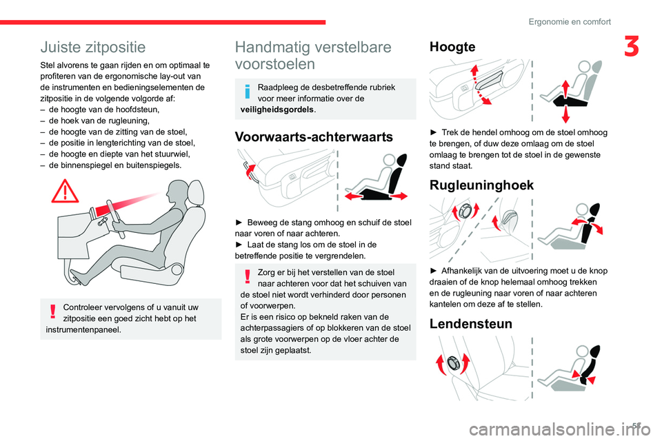 CITROEN JUMPER SPACETOURER 2021  Instructieboekjes (in Dutch) 53
Ergonomie en comfort
3Juiste zitpositie
Stel alvorens te gaan rijden en om optimaal te 
profiteren van de ergonomische lay-out van 
de instrumenten en bedieningselementen de 
zitpositie in de volge