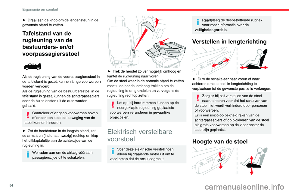 CITROEN JUMPER SPACETOURER 2021  Instructieboekjes (in Dutch) 54
Ergonomie en comfort
► Beweeg de schakelaar omhoog of omlaag 
om de gewenste hoogte in te stellen.
Rugleuninghoek 
 
►  Duw de schakelaar naar voren of naar 
achteren om de gewenste hoek te ver