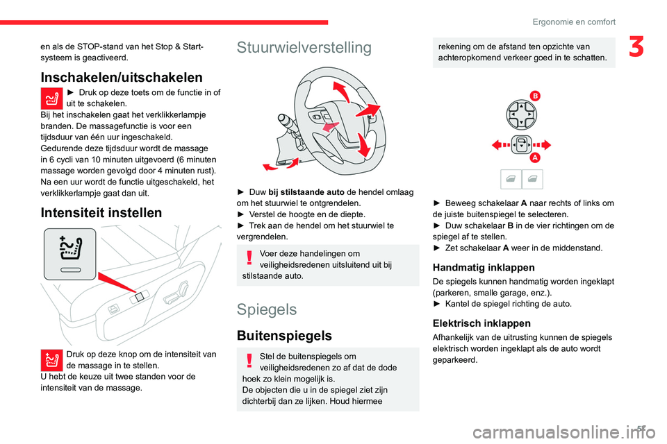 CITROEN JUMPER SPACETOURER 2021  Instructieboekjes (in Dutch) 57
Ergonomie en comfort
3en als de STOP-stand van het Stop & Start-
systeem is geactiveerd.
Inschakelen/uitschakelen
► Druk op deze toets om de functie in of 
uit te schakelen.
Bij het inschakelen g