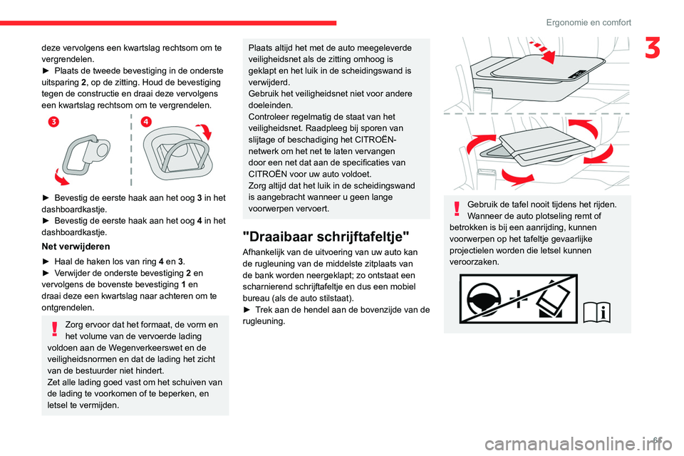 CITROEN JUMPER SPACETOURER 2021  Instructieboekjes (in Dutch) 61
Ergonomie en comfort
3deze vervolgens een kwartslag rechtsom om te 
vergrendelen.
► 
Plaats de tweede bevestiging in de onderste 
uitsparing  2

, op de zitting. Houd de bevestiging 
tegen de con