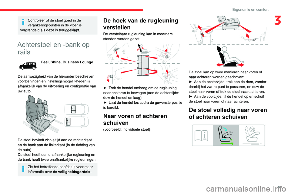 CITROEN JUMPER SPACETOURER 2021  Instructieboekjes (in Dutch) 67
Ergonomie en comfort
3Controleer of de stoel goed in de 
verankeringspunten in de vloer is 
vergrendeld als deze is teruggeklapt.
Achterstoel en -bank op  rails
Feel, Shine, Business Lounge
De aanw