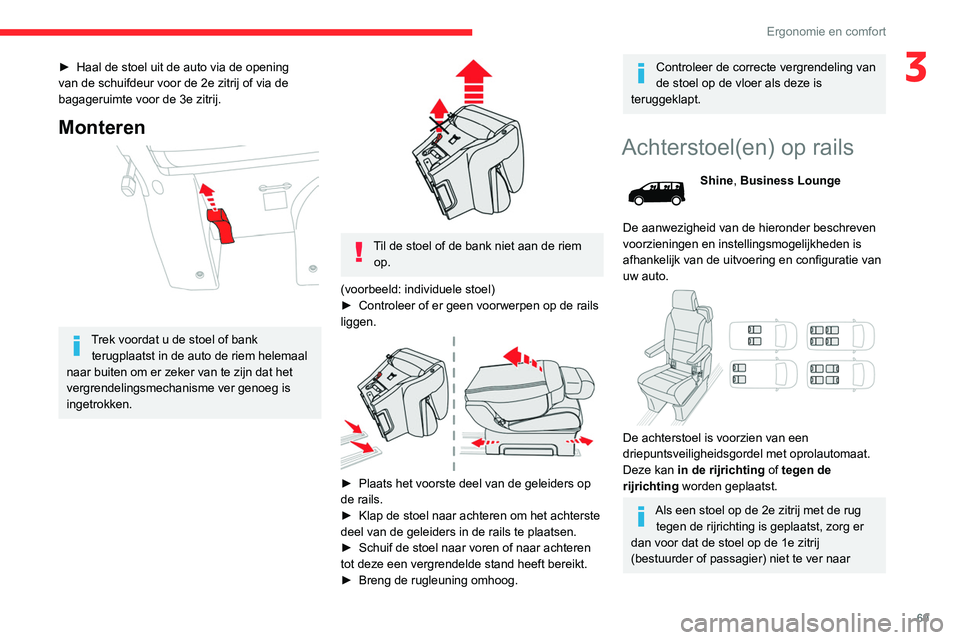 CITROEN JUMPER SPACETOURER 2021  Instructieboekjes (in Dutch) 69
Ergonomie en comfort
3► Haal de stoel uit de auto via de opening 
van de schuifdeur voor de 2e zitrij of via de 
bagageruimte voor de 3e zitrij.
Monteren 
 
Trek voordat u de stoel of bank  terug