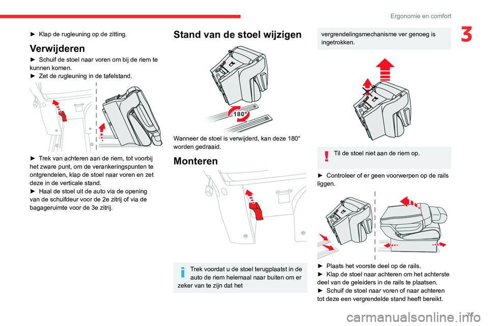 CITROEN JUMPER SPACETOURER 2021  Instructieboekjes (in Dutch) 71
Ergonomie en comfort
3► Klap de rugleuning op de zitting.
Verwijderen
► Schuif de stoel naar voren om bij de riem te 
kunnen komen.
►
 
Zet de rugleuning in de tafelstand. 
 
► Trek van ach