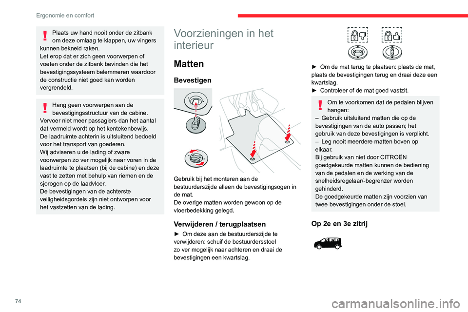 CITROEN JUMPER SPACETOURER 2021  Instructieboekjes (in Dutch) 74
Ergonomie en comfort
 
Gebruik het klittenband om de dwarsgeplaatste 
mat van de 2e zitrij aan de in lengterichting 
geplaatste matten van de 2e en 3e zitrij vast te 
maken.
Dashboardkastje
In het 