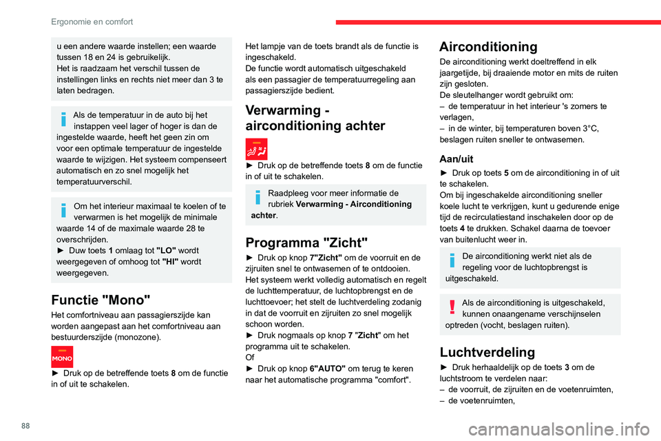 CITROEN JUMPER SPACETOURER 2021  Instructieboekjes (in Dutch) 88
Ergonomie en comfort
– de middelste ventilatieroosters, de 
zijventilatieroosters en de voetenruimten,
–  de voorruit, de zijruiten, de middelste 
ventilatieroosters en de voetenruimten,
–  h