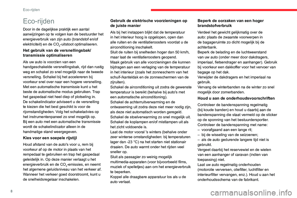 CITROEN JUMPER SPACETOURER 2021 Instructieboekjes (in Dutch) 8
Eco-rijden
Eco-rijden
Door in de dagelijkse praktijk een aantal
aanwijzingen op te volgen kan de bestuurder het
energieverbruik van zijn auto (brandstof en/of
elektriciteit) en de CO
2-uitstoot o CITROEN JUMPER SPACETOURER 2021 Instructieboekjes (in Dutch) 8
Eco-rijden
Eco-rijden
Door in de dagelijkse praktijk een aantal
aanwijzingen op te volgen kan de bestuurder het
energieverbruik van zijn auto (brandstof en/of
elektriciteit) en de CO
2-uitstoot o