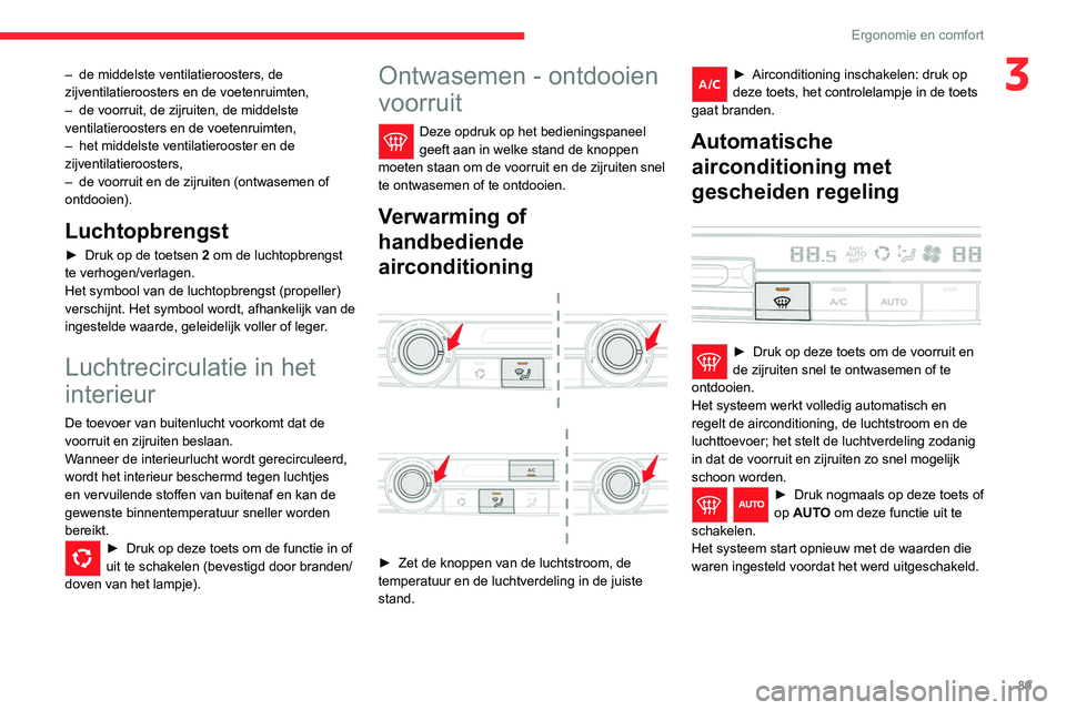 CITROEN JUMPER SPACETOURER 2021 Instructieboekjes (in Dutch) 89
Ergonomie en comfort
3– de middelste ventilatieroosters, de
zijventilatieroosters en de voetenruimten,
–
de voorruit, de zijruiten, de middelste
ventilatieroosters en de voetenruimten,
–
CITROEN JUMPER SPACETOURER 2021 Instructieboekjes (in Dutch) 89
Ergonomie en comfort
3– de middelste ventilatieroosters, de
zijventilatieroosters en de voetenruimten,
–
de voorruit, de zijruiten, de middelste
ventilatieroosters en de voetenruimten,
–