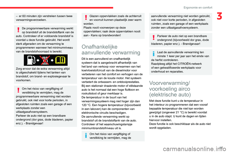 CITROEN JUMPER SPACETOURER 2021 Instructieboekjes (in Dutch) 93
Ergonomie en comfort
3– er 60 minuten zijn verstreken tussen twee
verwarmingsverzoeken.
De programmeerbare verwarming werkt
op brandstof uit de brandstoftank van de
auto. Controleer of er vold CITROEN JUMPER SPACETOURER 2021 Instructieboekjes (in Dutch) 93
Ergonomie en comfort
3– er 60 minuten zijn verstreken tussen twee
verwarmingsverzoeken.
De programmeerbare verwarming werkt
op brandstof uit de brandstoftank van de
auto. Controleer of er vold