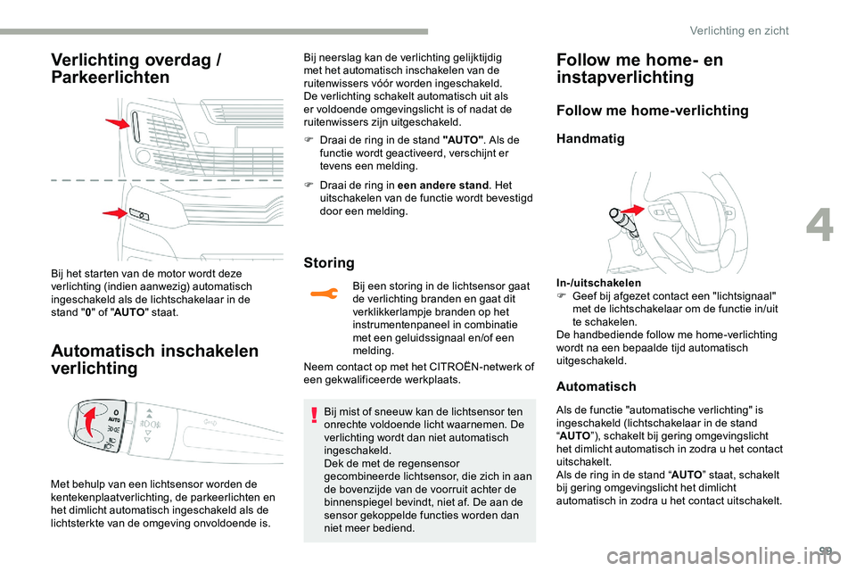 CITROEN JUMPER SPACETOURER 2020 Instructieboekjes (in Dutch) 99
Verlichting overdag /
Parkeerlichten
Bij het starten van de motor wordt deze
verlichting (indien aanwezig) automatisch
ingeschakeld als de lichtschakelaar in de
stand "0 " of " AUT CITROEN JUMPER SPACETOURER 2020 Instructieboekjes (in Dutch) 99
Verlichting overdag /
Parkeerlichten
Bij het starten van de motor wordt deze
verlichting (indien aanwezig) automatisch
ingeschakeld als de lichtschakelaar in de
stand "0 " of " AUT