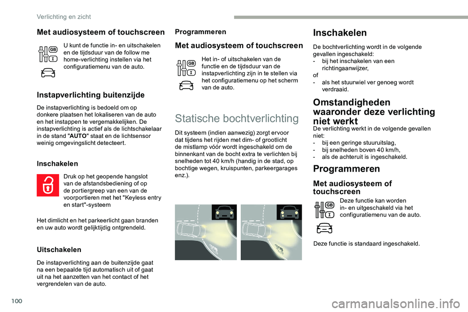 CITROEN JUMPER SPACETOURER 2020  Instructieboekjes (in Dutch) 100
Omstandigheden 
waaronder deze verlichting 
niet werkt
De verlichting werkt in de volgende gevallen 
niet:
- 
b
 ij een geringe stuuruitslag,
-
 
b
 ij snelheden boven 40 km/h,
-
 
a
 ls de achter